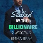 Stalked by the Billionaire, Emma Bray