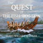 The Quest of The FishDog Skin, James Willard Shcultz