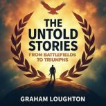 The Untold Stories From Battlefields..., Graham Loughton