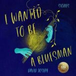 I WANTED TO BE A BLUESMAN, David Joseph
