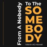 From A Nobody To The SOMEBODY, Melvin AC Howell