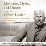 Memories, Myths, and Dreams of an Oji..., William Berens
