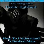 How To Understand A Broken Man, Dedric Hubbard