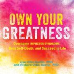 Own Your Greatness Overcome Impostor Syndrome, Beat Self-Doubt, and Succeed in Life, Dr. Lisa Orb-Austin