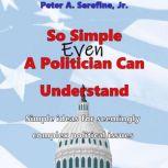 So Simple Even A Politician Can Under..., Peter Serefine