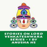 Stories on lord Venkateshwara series -1 From various sources, Anusha HS