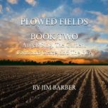 Plowed Fields Book Two, Jim Barber