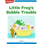 Little Frogs Bubble Trouble, Karen G. Jordan