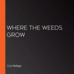 Where the Weeds Grow, Curt Melliger