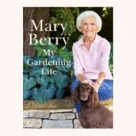 My Gardening Life, Mary Berry