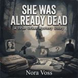 She Was Already Dead A True Crime My..., Nora Voss