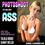 Photoshoot It In My Ass  Anal Lovers..., Kimmy Welsh