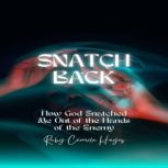 Snatch Back How God Snatched Me Out of the Hands of the Enemy, Ruby Hayes