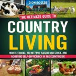 Country Living The Ultimate Guide to..., Dion Rosser