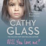 Will You Love Me? The story of my adopted daughter Lucy, Cathy Glass