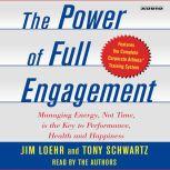 The Power of Full Engagement Managing Energy, Not Time, is the Key to High Performance and Personal Renewal, Jim Loehr