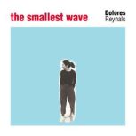 The Smallest Wave, Dolores Reynals