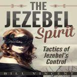 The Jezebel Spirit Tactics of Jezebel's Control, Bill Vincent