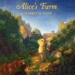 Alice's Farm A Rabbit's Tale, Maryrose Wood