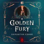 A Golden Fury A Novel, Samantha Cohoe