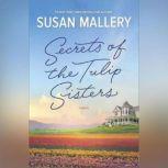 Secrets of the Tulip Sisters The Perfect Beach Read of the Summer, Susan Mallery
