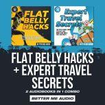 Flat Belly Hacks  Expert Travel Secr..., Better Me Audio