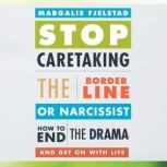 Stop Caretaking the Borderline or Nar..., Margalis Fjelstad