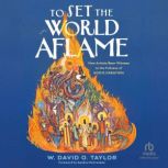 To Set the World Aflame, W. David O. Taylor