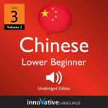 Learn Chinese - Level 3: Lower Beginner Chinese, Volume 2 Lessons 1-25, Innovative Language Learning
