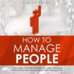 How to Manage People 7 Easy Steps to..., Caden Burke