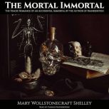 The Mortal Immortal, Mary Wollstonecraft Shelley