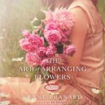 The Art of Arranging Flowers, Lynne Branard