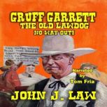 Gruff Garrett The Old Lawdog  No Way..., John J. Law