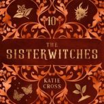 The Sisterwitches Book 10, Katie Cross