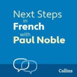 Next Steps in French with Paul Noble ..., Paul Noble