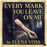 Every Mark You Leave on Me, Elena Voss
