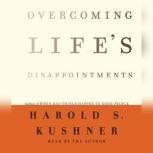 Overcoming Life's Disappointments, Harold S. Kushner