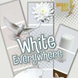 White Everywhere, Kristin Sterling