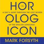 The Horologicon A Day's Jaunt Through the Lost Words of the English Language, Mark Forsyth