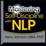Mastering SelfDiscipline with NLP, Kerry Johnson