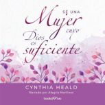 SA una mujer cuyo Dios es suficiente..., Cynthia Heald