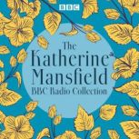 The Katherine Mansfield BBC Radio Col..., Katherine Mansfield