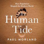 The Human Tide How Population Shaped the Modern World, Paul Morland