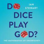 Do Dice Play God? The Mathematics of Uncertainty, Ian Stewart