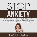 Stop Anxiety The Ultimate Guide to O..., Florian Helms