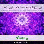 Solfeggio Meditation (741 hz) For Mindfulness, Stress Relief, Motivation, Focus, Deep Sleep, Relaxation, Anxiety, & Self Healing, simply healthy