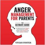 Anger Management for Parents, Vivian Foster