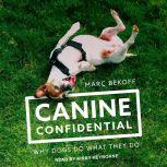 Canine Confidential Why Dogs Do What They Do, Marc Bekoff