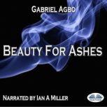 Beauty For Ashes, Gabriel Agbo