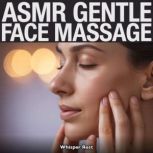 ASMR Gentle Face Massage, Whisper Rest